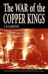 Cover image for The War of the Copper Kings: Greed, Power, and Politics