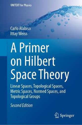 Cover image for A Primer on Hilbert Space Theory: Linear Spaces, Topological Spaces, Metric Spaces, Normed Spaces, and Topological Groups