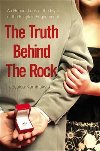 Cover image for The Truth Behind the Rock: An Honest Look at the Myth of the Fairy-Tale Engagement