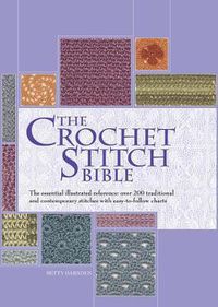 Cover image for The Crochet Stitch Bible: The Essential Illustrated Reference Over 200 Traditional and Contemporary Stitchesvolume 6