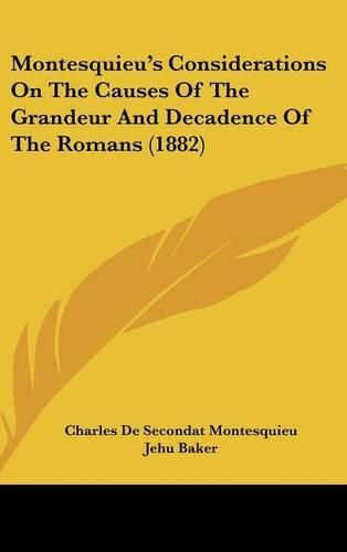 Cover image for Montesquieu's Considerations on the Causes of the Grandeur and Decadence of the Romans (1882)