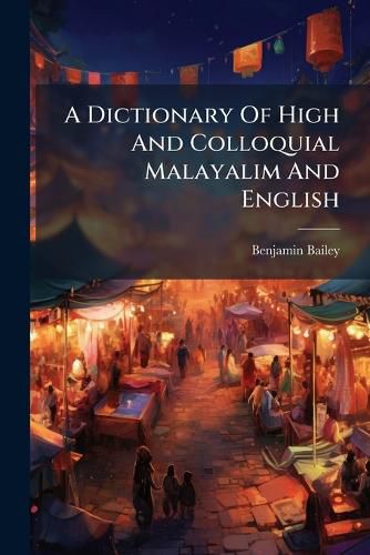 Cover image for A Dictionary Of High And Colloquial Malayalim And English