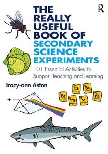 Cover image for The Really Useful Book Of Secondary Science Experiments: 101 Essential Activities to Support Teaching and Learning