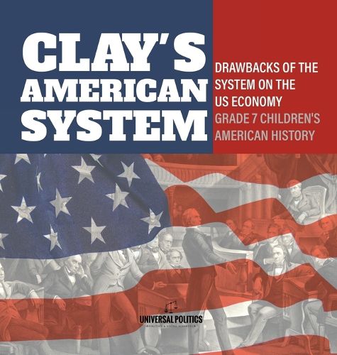 Clay's American System Drawbacks of the System on the US Economy Grade 7 Children's American History