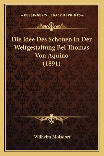 Cover image for Die Idee Des Schonen in Der Weltgestaltung Bei Thomas Von Aquino (1891)