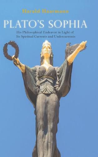 Cover image for Plato's Sophia: His Philosophical Endeavor in Light of Its Spiritual Currents and Undercurrents