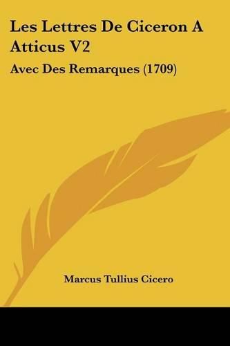 Cover image for Les Lettres de Ciceron a Atticus V2: Avec Des Remarques (1709)