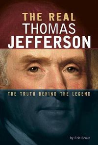 Cover image for The Real Thomas Jefferson: The Truth Behind the Legend