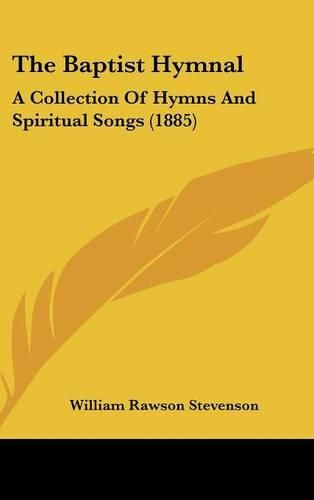 The Baptist Hymnal: A Collection of Hymns and Spiritual Songs (1885)