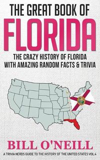 Cover image for The Great Book of Florida: The Crazy History of Florida with Amazing Random Facts & Trivia