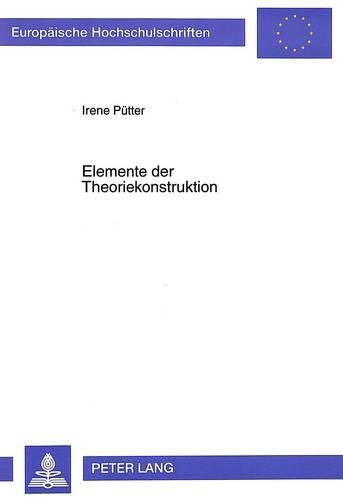 Cover image for Elemente Der Theoriekonstruktion: Realitaetsausschnitte Und Zusammenhangsmodelle in Theorien Am Beispiel Amerikanischer Normalitaetskonzepte