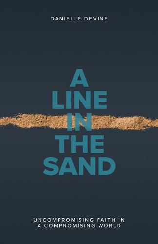 Cover image for A Line in the Sand: Uncompromising Faith in a Compromising World