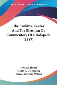 Cover image for The Sankhya Karika and the Bhashya; Or Commentary of Gaudapada (1887)