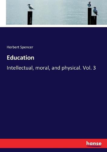 Cover image for Education: Intellectual, moral, and physical. Vol. 3