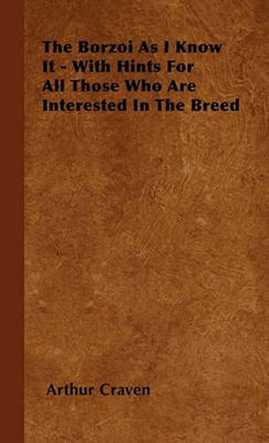 Cover image for The Borzoi As I Know It - With Hints For All Those Who Are Interested In The Breed