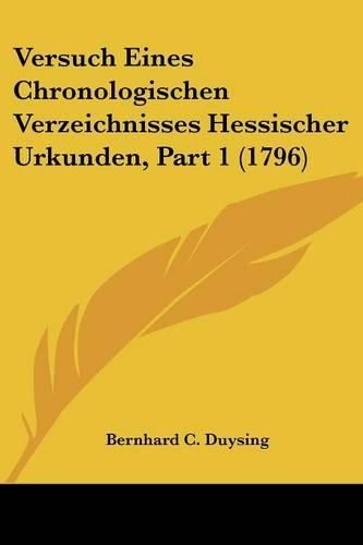 Cover image for Versuch Eines Chronologischen Verzeichnisses Hessischer Urkunden, Part 1 (1796)