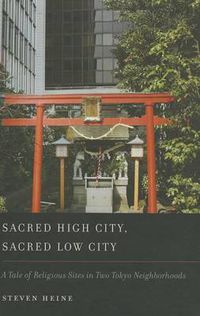 Cover image for Sacred High City, Sacred Low City: A Tale of Religious Sites in Two Tokyo Neighborhoods