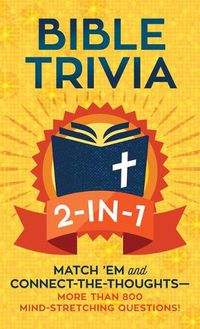 Cover image for Bible Trivia 2-In-1: Match 'em and Connect-The-Thoughts--1,000 Mind-Stretching Questions!