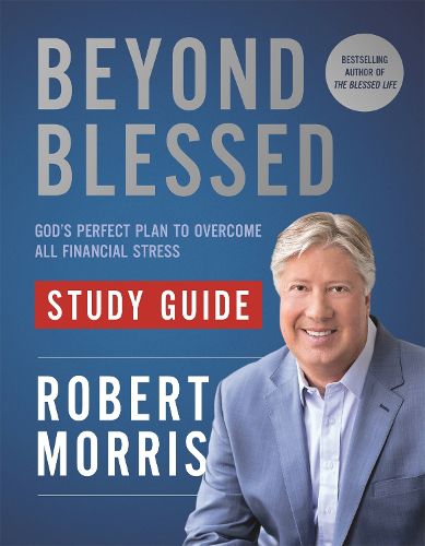 Beyond Blessed Study Guide: God's Perfect Plan to Overcome All Financial Stress