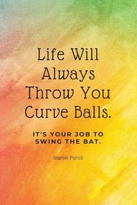 Cover image for Life Will Always Throw You Curve Balls: It's Your Job To Swing The Bat: Motivational Quote Lined Notebook