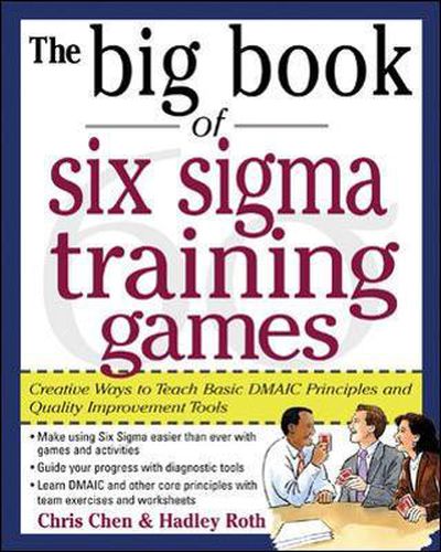 Cover image for The Big Book of Six Sigma Training Games: Proven Ways to Teach Basic DMAIC Principles and Quality Improvement Tools