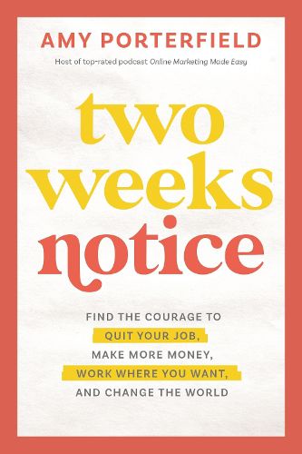 Cover image for Two Weeks Notice: Find the Courage to Quit Your Job, Make More Money, Work Where You Want, and Change the World