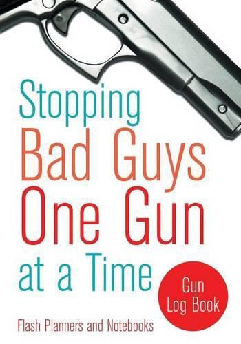 Cover image for Stopping Bad Guys One Gun at a Time: Gun Log Book