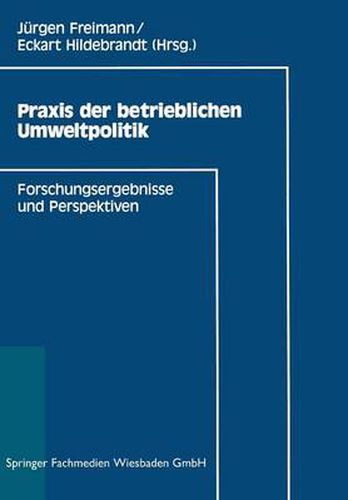 Praxis Der Betrieblichen Umweltpolitik: Forschungsergebnisse Und Perspektiven