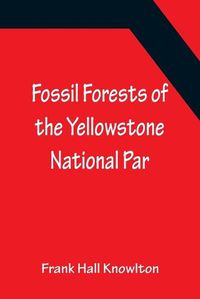 Cover image for Fossil Forests of the Yellowstone National Par