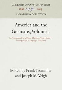 Cover image for America and the Germans, Volume 1: An Assessment of a Three-Hundred Year History--Immigration, Language, Ethnicity