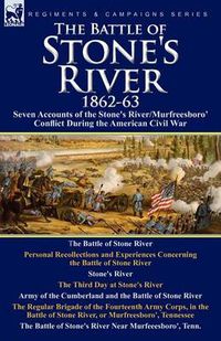 Cover image for The Battle of Stone's River,1862-3: Seven Accounts of the Stone's River/Murfreesboro Conflict During the American Civil War