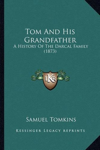 Cover image for Tom and His Grandfather: A History of the Darcal Family (1873)