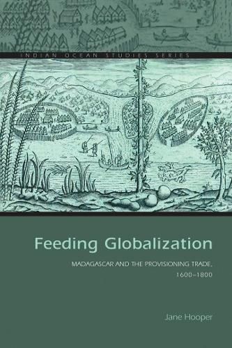 Cover image for Feeding Globalization: Madagascar and the Provisioning Trade, 1600-1800