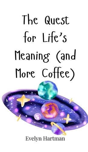 Cover image for The Quest for Life's Meaning (and More Coffee)