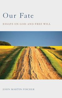 Cover image for Our Fate: Essays on God and Free Will