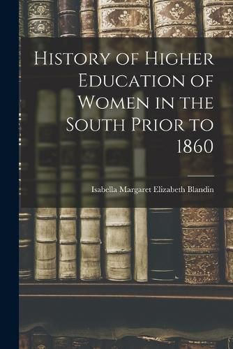 Cover image for History of Higher Education of Women in the South Prior to 1860