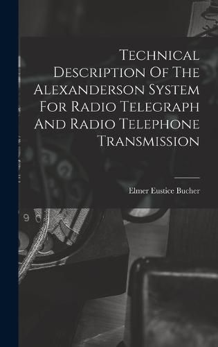 Cover image for Technical Description Of The Alexanderson System For Radio Telegraph And Radio Telephone Transmission