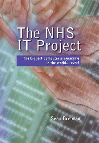 The NHS IT Project: The Biggest Computer Programme in the World... Ever!