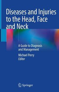 Cover image for Diseases and Injuries to the Head, Face and Neck: A Guide to Diagnosis and Management
