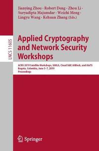 Cover image for Applied Cryptography and Network Security Workshops: ACNS 2019 Satellite Workshops, SiMLA, Cloud S&P, AIBlock, and AIoTS, Bogota, Colombia, June 5-7, 2019, Proceedings