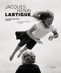 Cover image for Jacques Henri Lartigue: The Invention of Happiness: Photographs