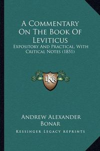 Cover image for A Commentary on the Book of Leviticus: Expository and Practical, with Critical Notes (1851)