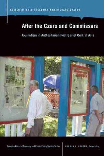 Cover image for After the Czars and Commissars: Journalism in Post-Soviet Authoritarian Central Asia