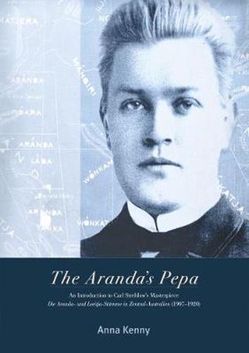 Cover image for The Aranda's Pepa: An introduction to Carl Strehlow's Masterpiece Die Aranda- und Loritja-Stamme in Zentral-Australien (1907-1920)