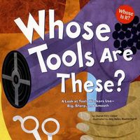 Cover image for Whose Tools are These?: a Look at Tools Workers Use - Big, Sharp, and Smooth (Whose is it?: Community Workers)
