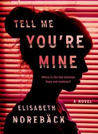Cover image for Tell Me You're Mine: A Novel