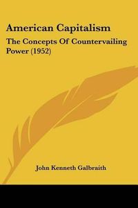 Cover image for American Capitalism: The Concepts of Countervailing Power (1952)