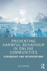 Cover image for Preventing Harmful Behaviour in Online Communities: Censorship and Interventions