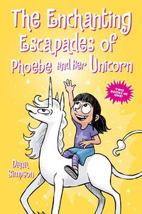 Cover image for The Enchanting Escapades of Phoebe and Her Unicorn: Two Books in One!