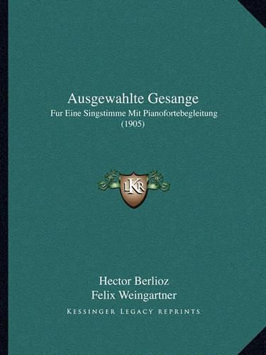 Cover image for Ausgewahlte Gesange: Fur Eine Singstimme Mit Pianofortebegleitung (1905)